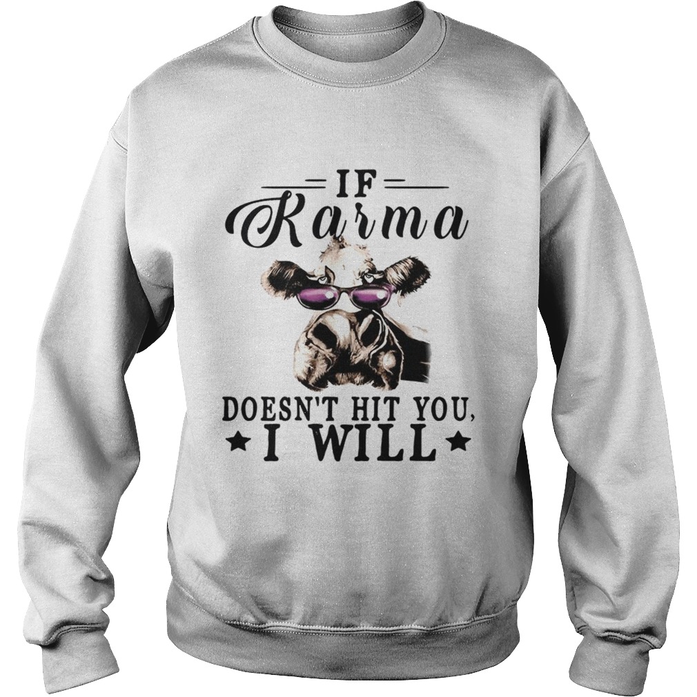 If Karma Doesnt Hit You I Will Cow With GlassesT Sweatshirt