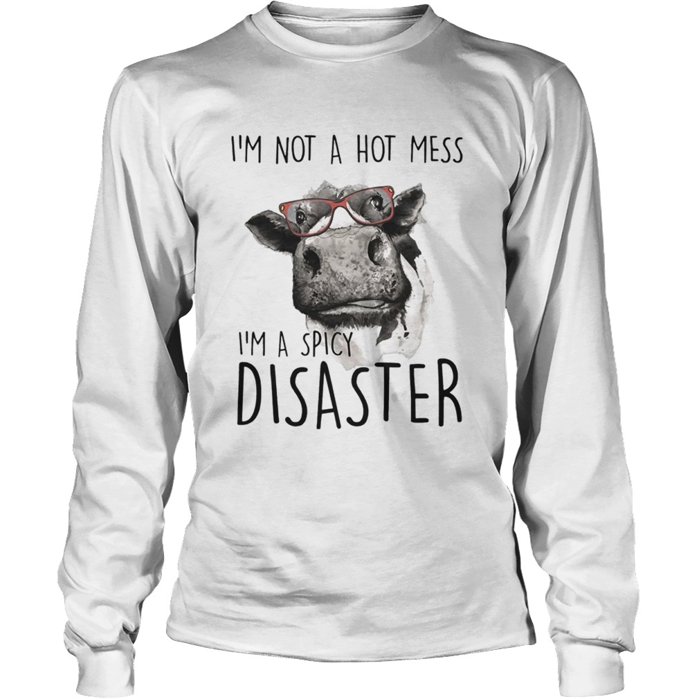 Im Not A Hot Mess Im A Spicy Disaster Funny Cows Lovers Farmers Shirts LongSleeve