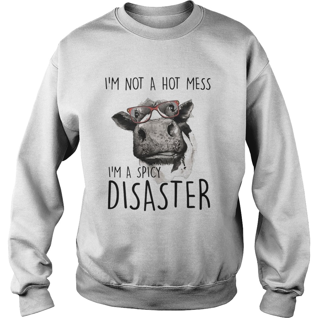 Im Not A Hot Mess Im A Spicy Disaster Funny Cows Lovers Farmers Shirts Sweatshirt