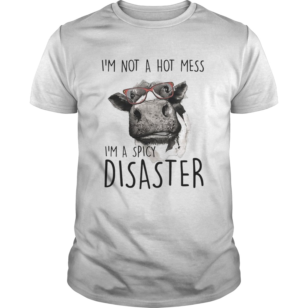 Im Not A Hot Mess Im A Spicy Disaster Funny Cows Lovers Farmers Shirts