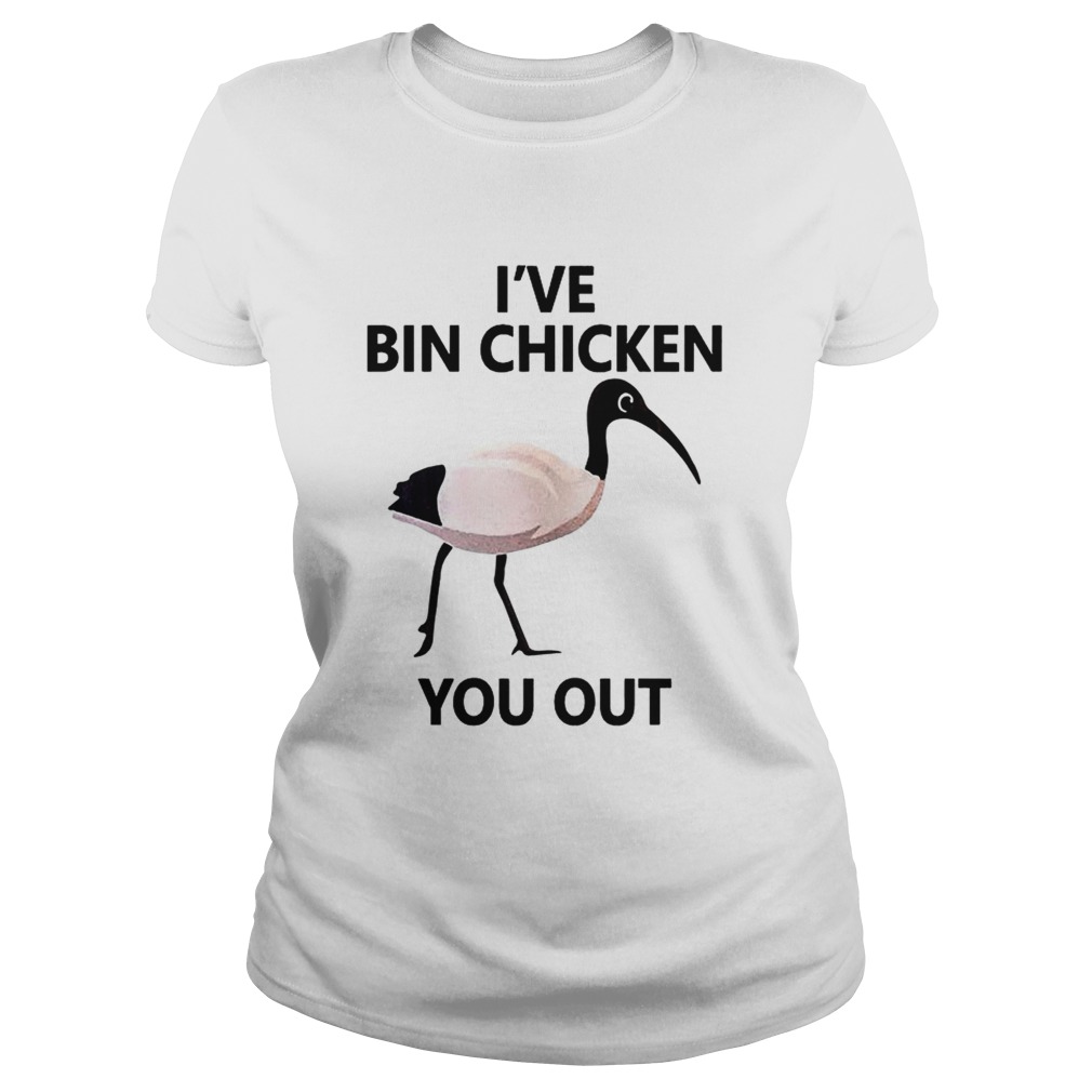 Ive Bin chicken you out Classic Ladies