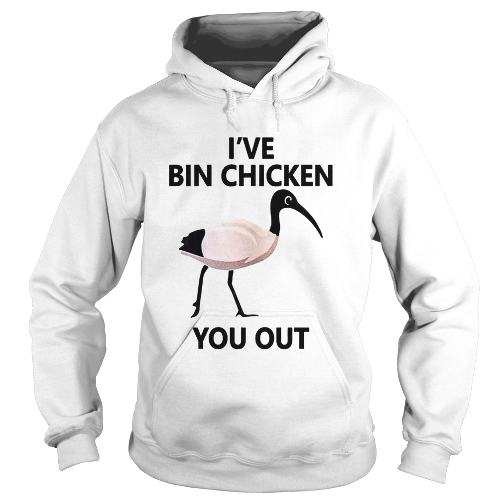 Ive Bin chicken you out Hoodie