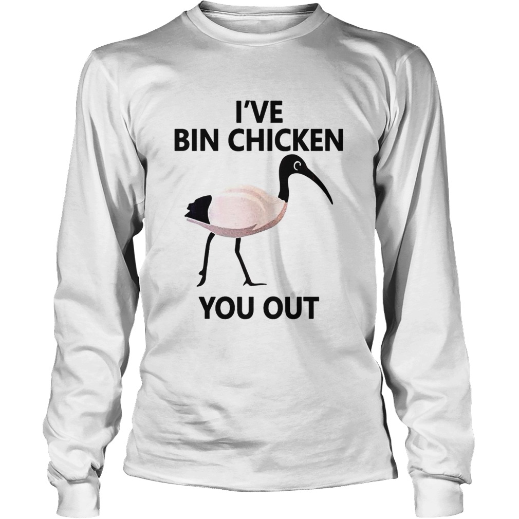 Ive Bin chicken you out LongSleeve