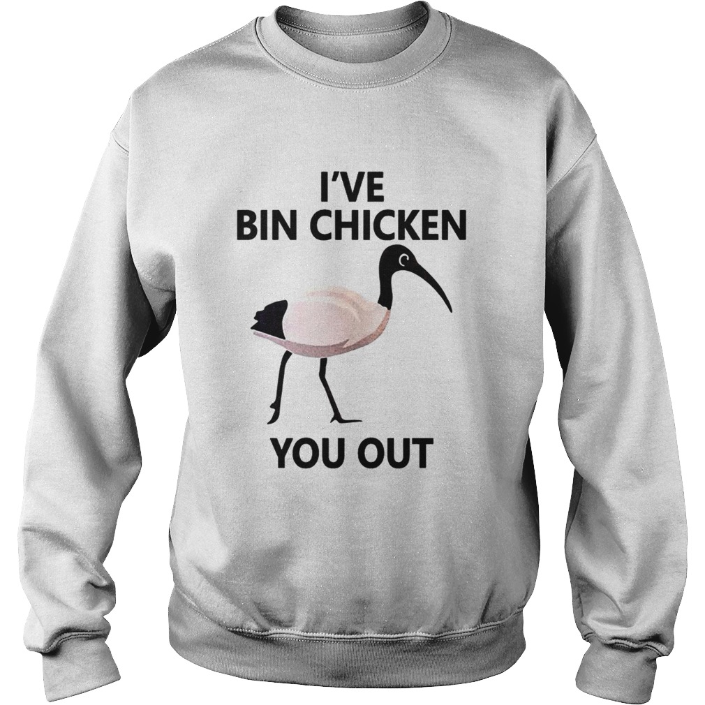 Ive Bin chicken you out Sweatshirt