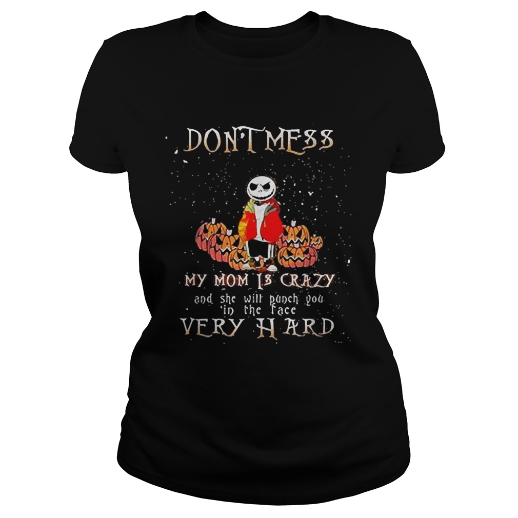 Jack Skellington dont mess my mom is crazy and she will punch you in the face very hard Classic Ladies