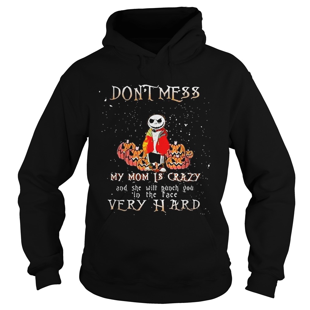 Jack Skellington dont mess my mom is crazy and she will punch you in the face very hard Hoodie