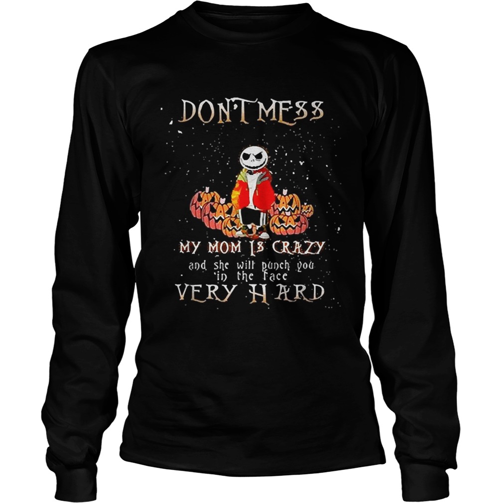 Jack Skellington dont mess my mom is crazy and she will punch you in the face very hard LongSleeve