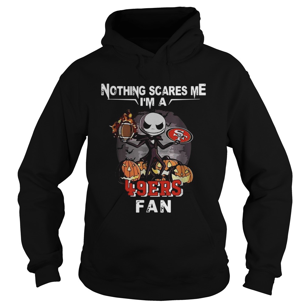 Jack Skellington nothing scares me Im a San Francisco 49ers fan Hoodie