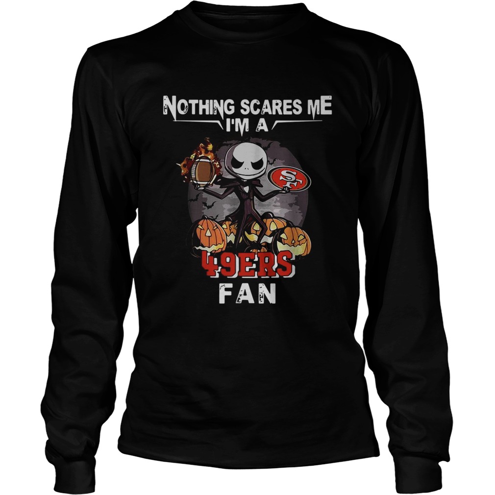 Jack Skellington nothing scares me Im a San Francisco 49ers fan LongSleeve