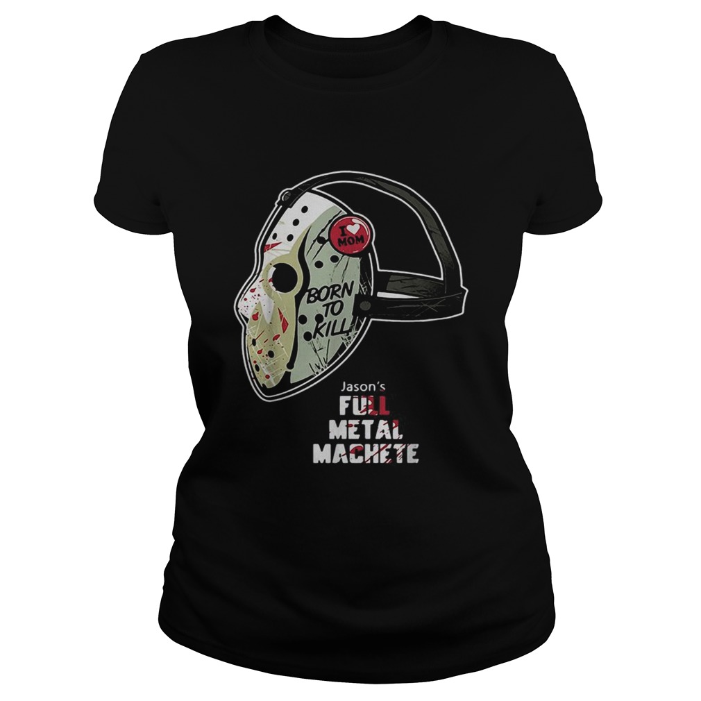 Jason Voorhees I love Mom born to kill Classic Ladies