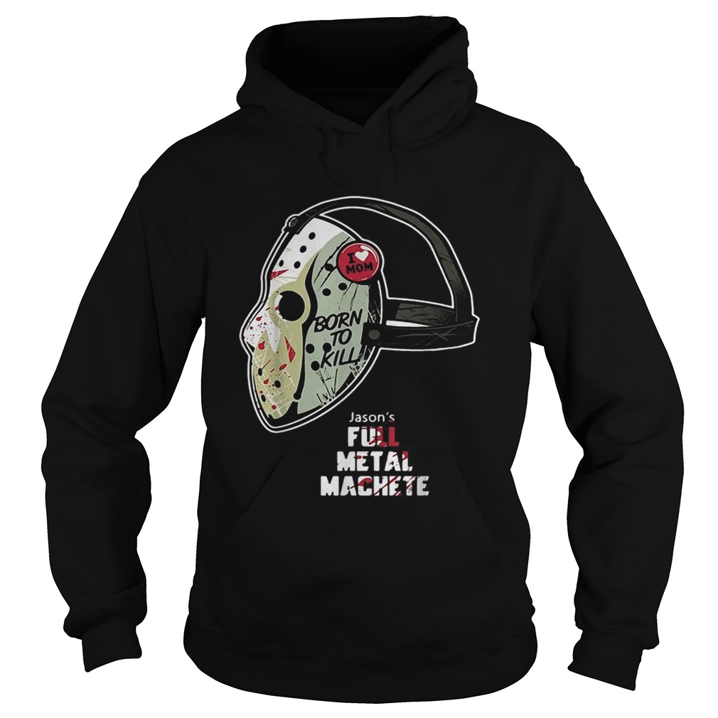 Jason Voorhees I love Mom born to kill Hoodie