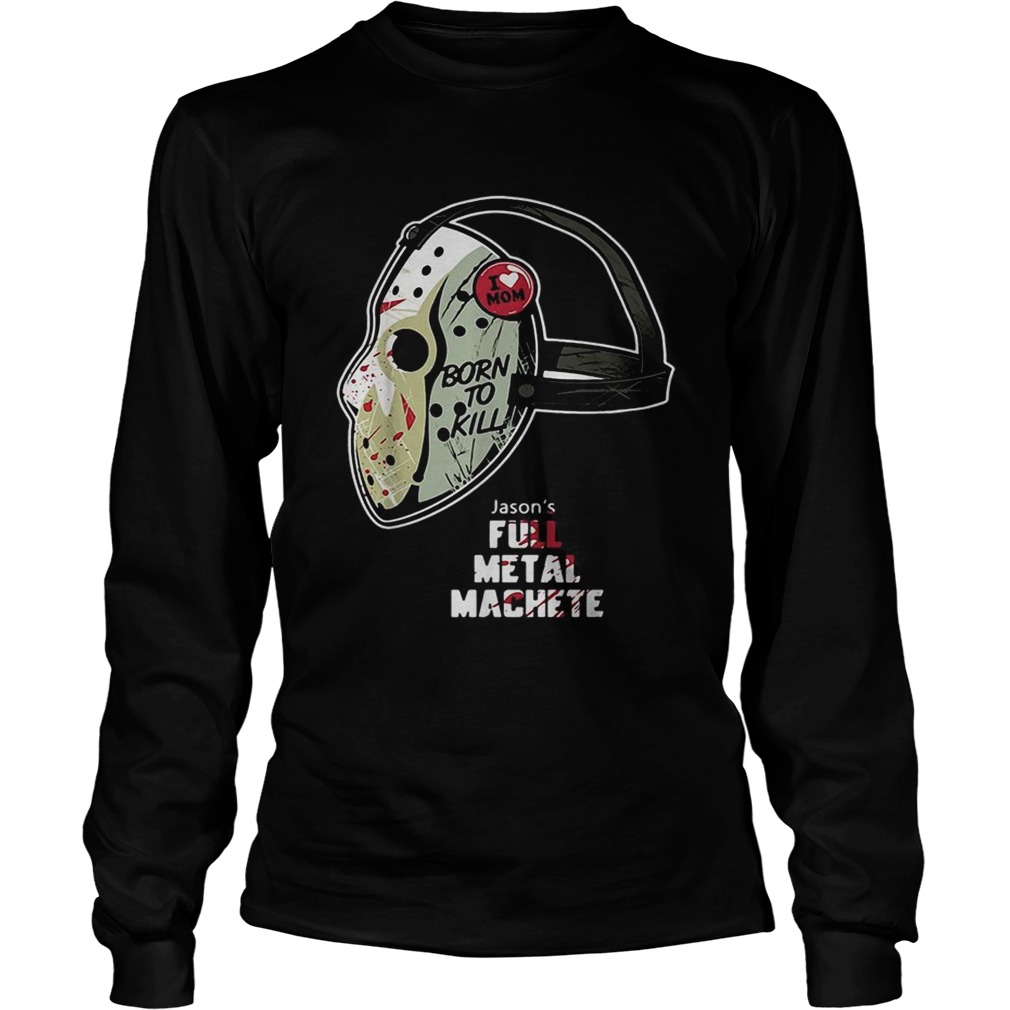 Jason Voorhees I love Mom born to kill LongSleeve