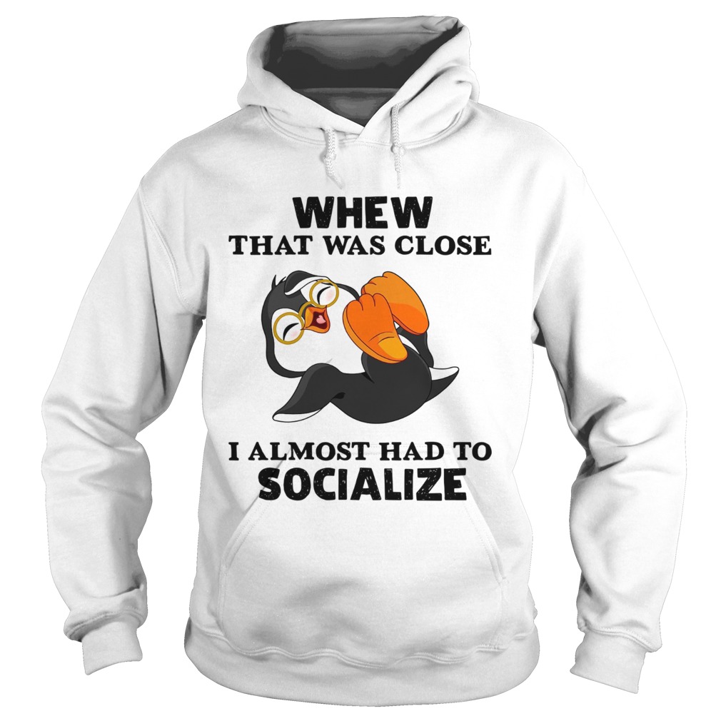 Laughing Penguin whew that was close I almost had to socialize Hoodie