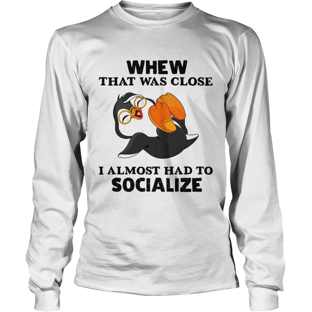 Laughing Penguin whew that was close I almost had to socialize LongSleeve