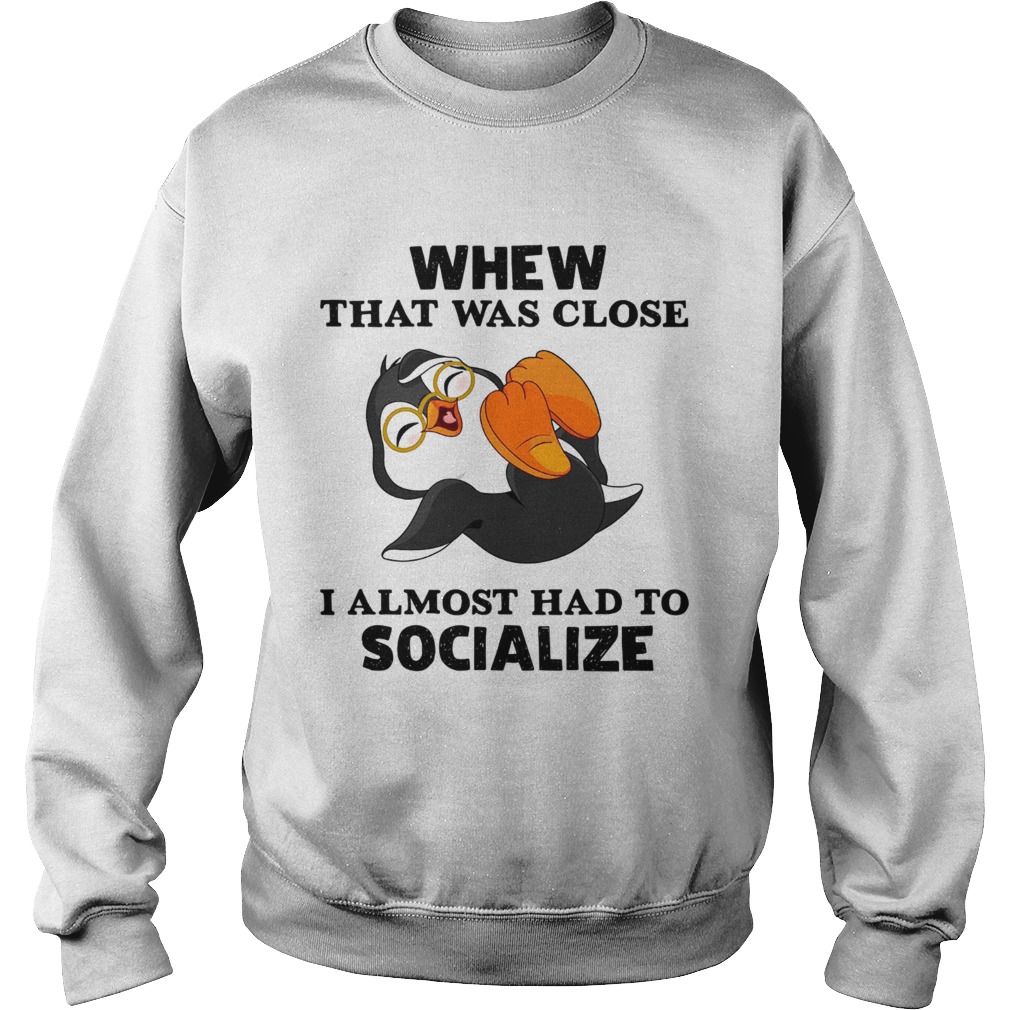 Laughing Penguin whew that was close I almost had to socialize Sweatshirt