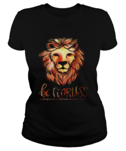 Lion be fearless in the pursuit of what sets your soul on fire  Classic Ladies