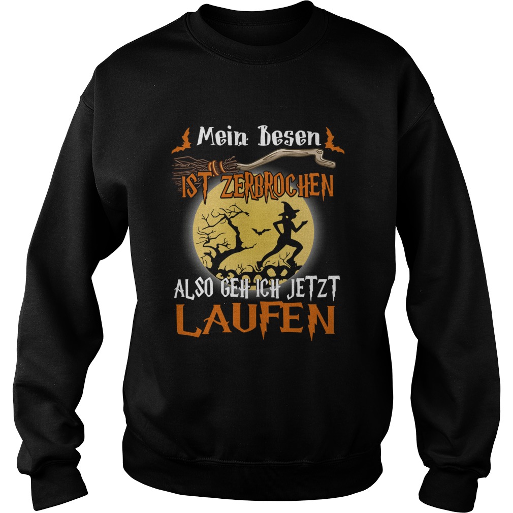 Mein Besen ist zerbrochen also geh ich jetzt Laufen Halloween Sweatshirt