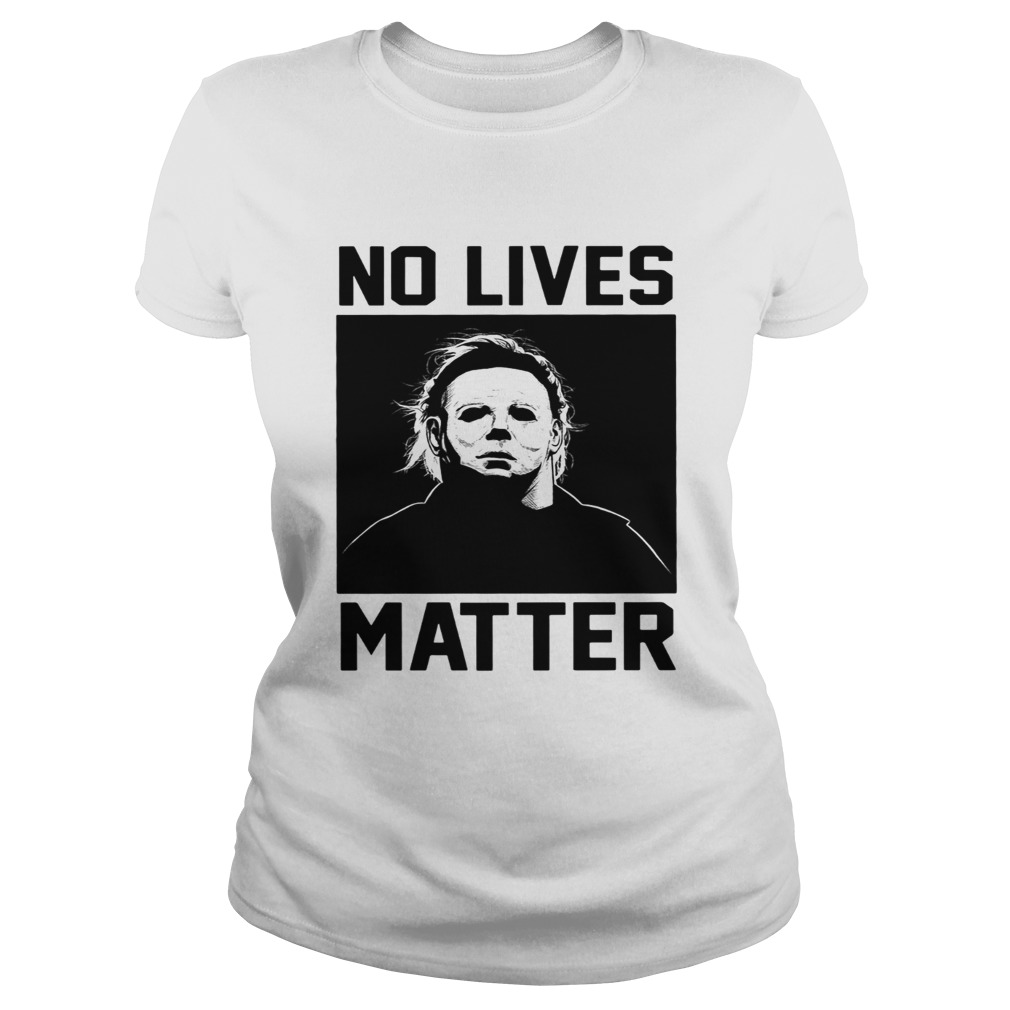 Michael Myers no lives Matter Classic Ladies