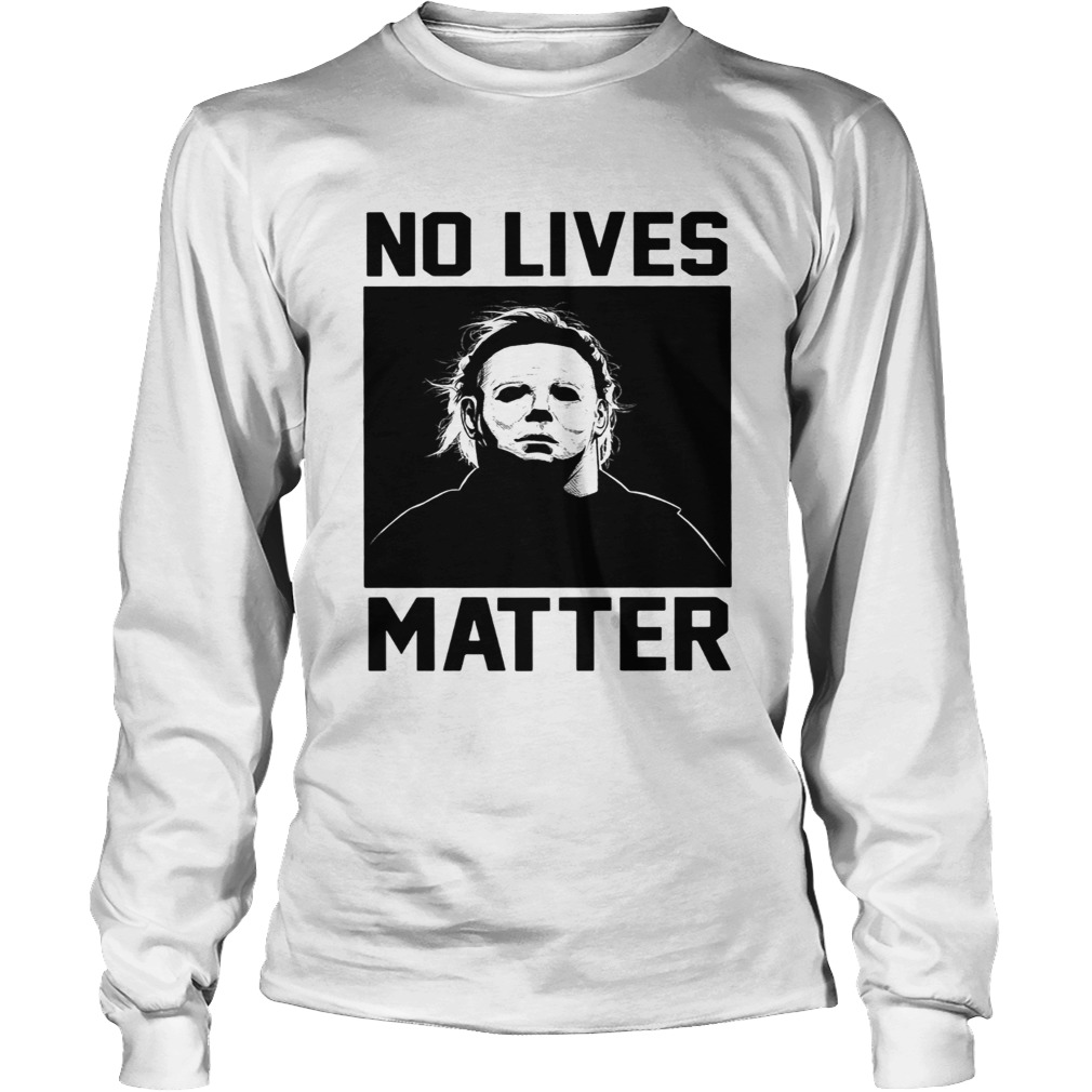 Michael Myers no lives Matter LongSleeve