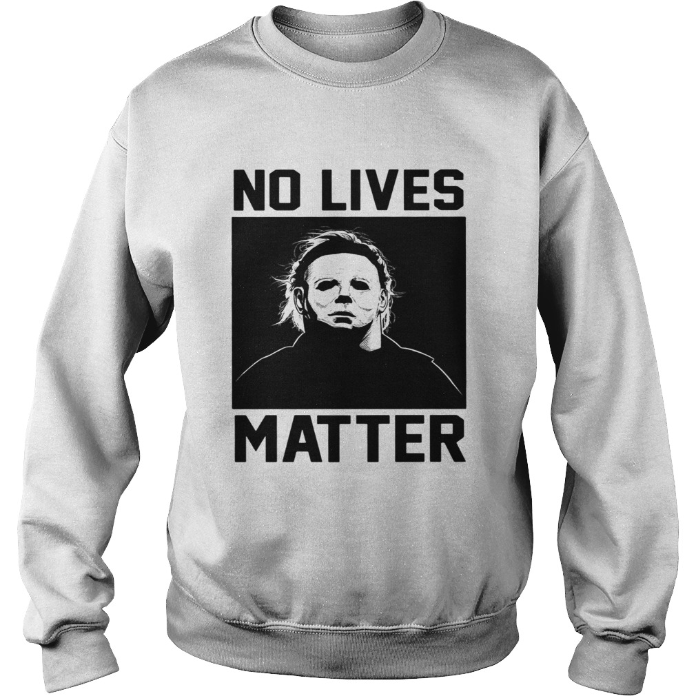 Michael Myers no lives Matter Sweatshirt