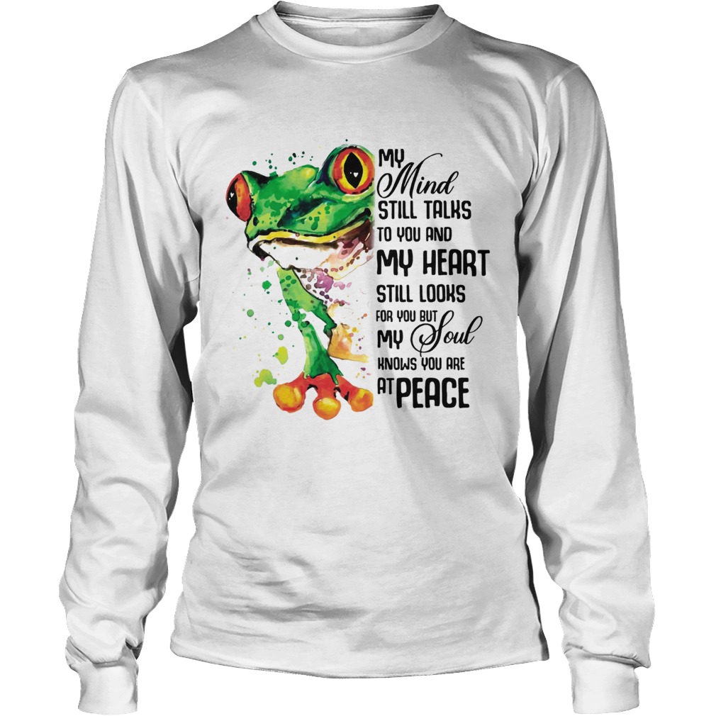 My Mind Still Taks To You And My Heart Still Looks For You Frog T LongSleeve