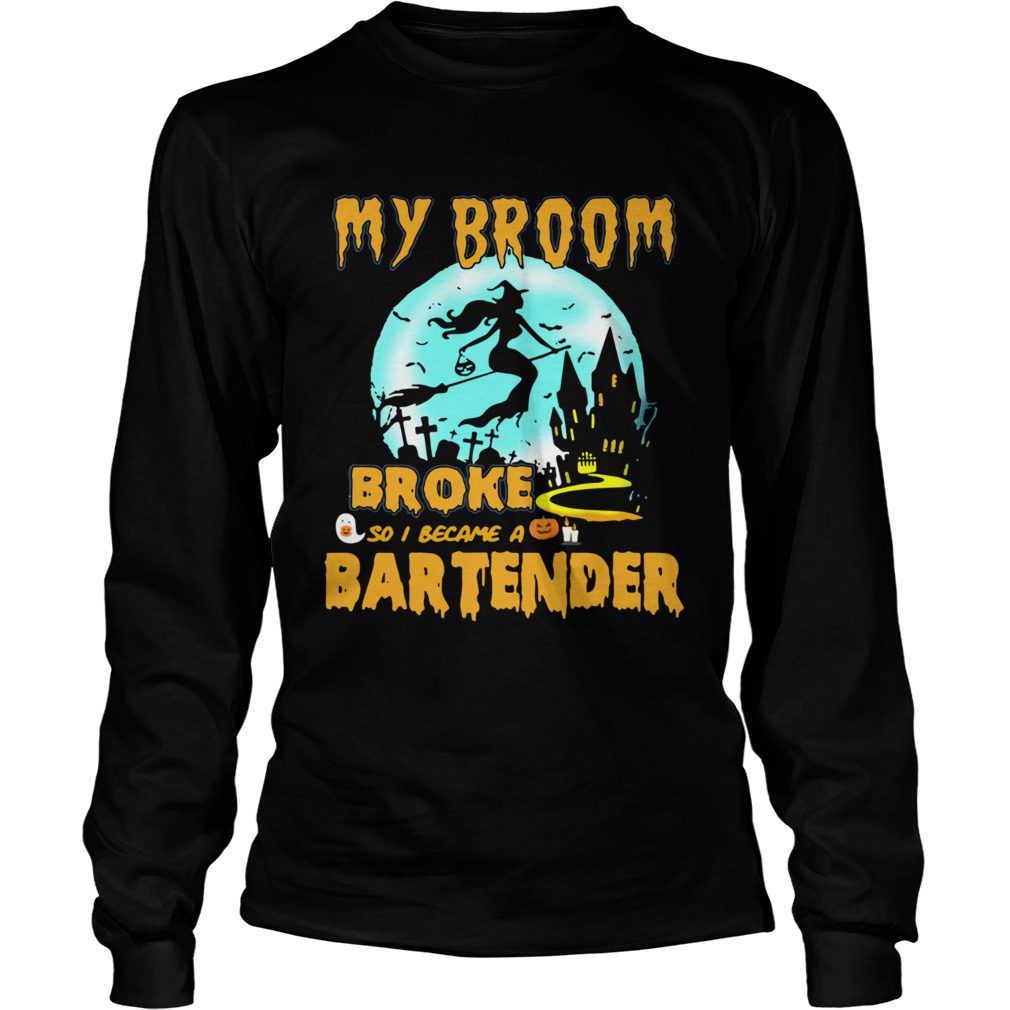 My broom broke so I became a bartender Halloween LongSleeve