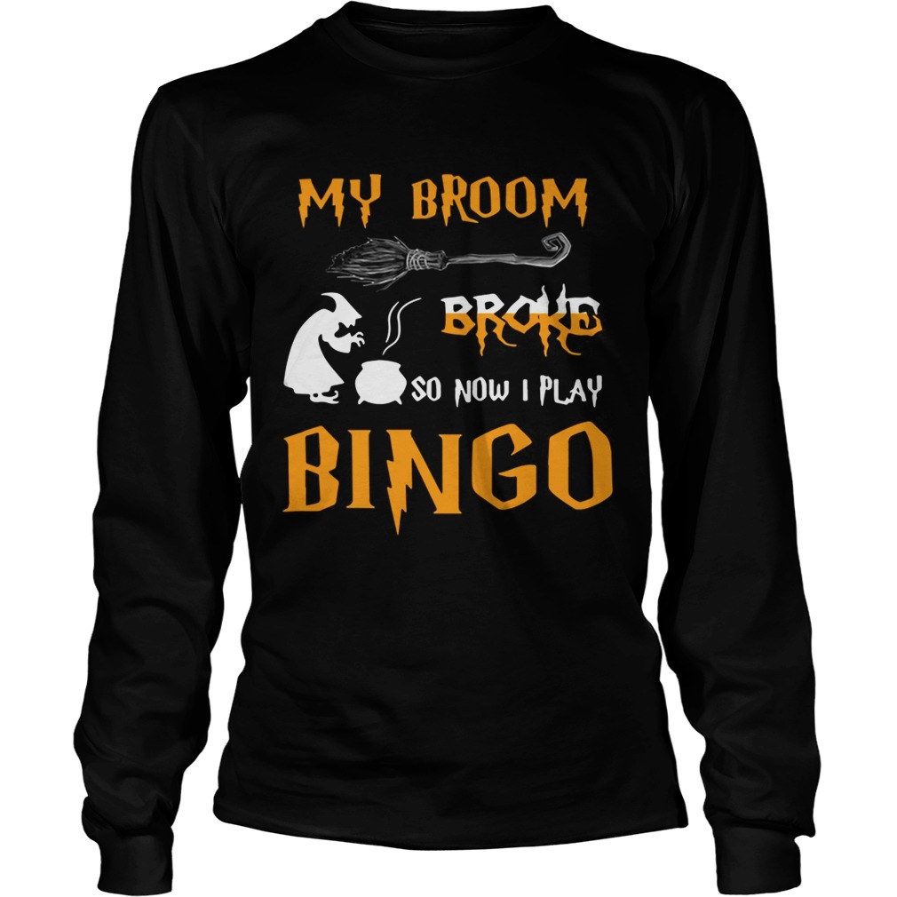 My broom broke so now I play bingo Halloween LongSleeve