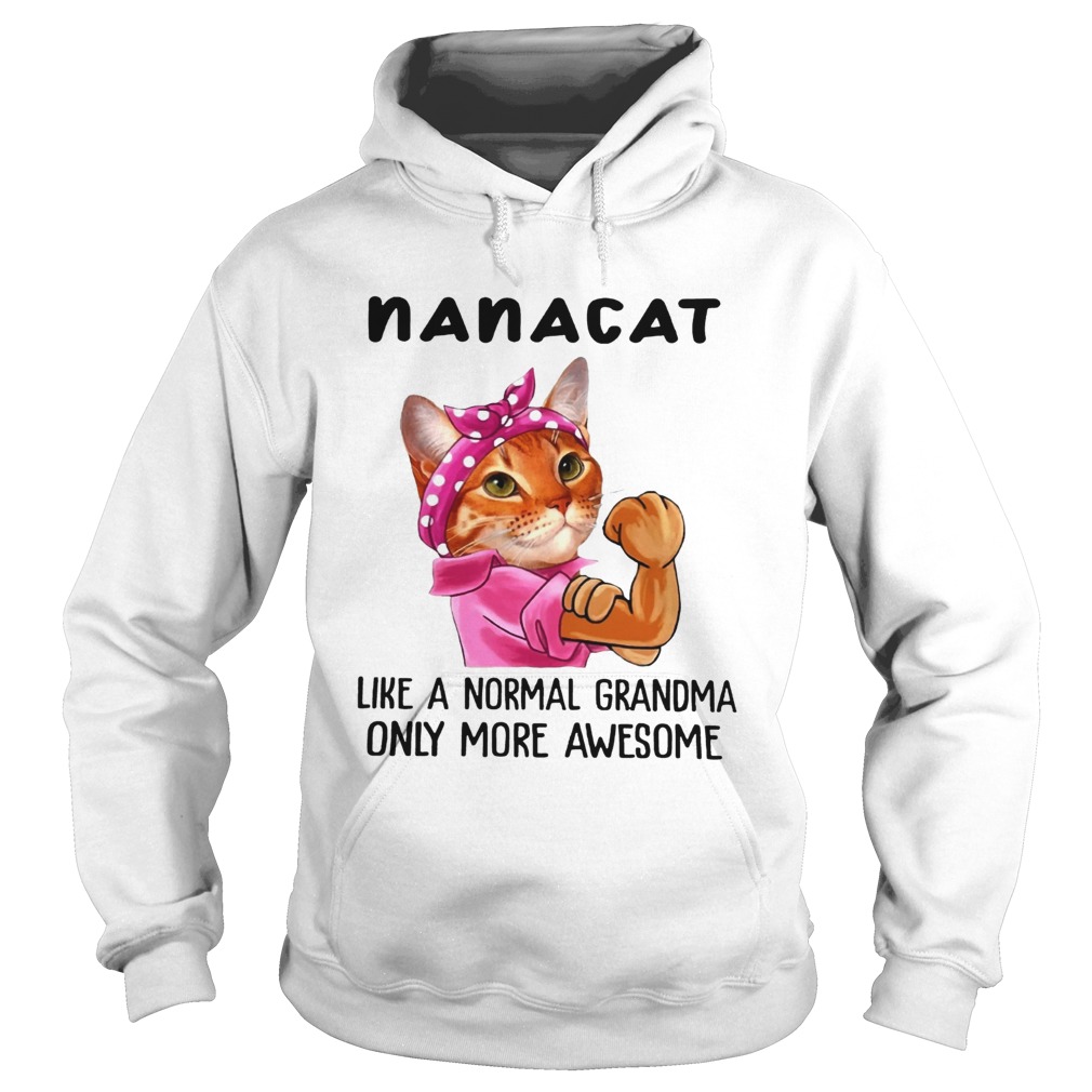 Nana Cat Like A Normal Grandma Only More Awesome We Can Do It Icon Funny Cat Grandma Shirts Hoodie