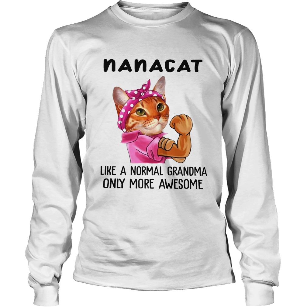 Nana Cat Like A Normal Grandma Only More Awesome We Can Do It Icon Funny Cat Grandma Shirts LongSleeve