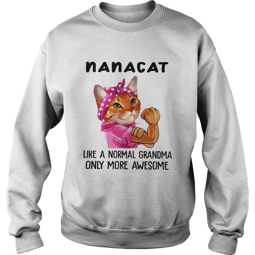 Nana Cat Like A Normal Grandma Only More Awesome We Can Do It Icon Funny Cat Grandma Shirts Sweatshirt