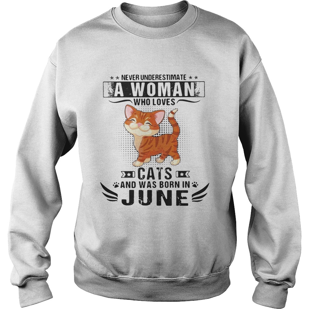 Never underestimate a woman who loves cats and was born in June Sweatshirt