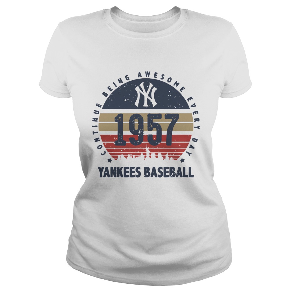 New York Yankees 1957 continue being awesome everyday yankees baseball Classic Ladies