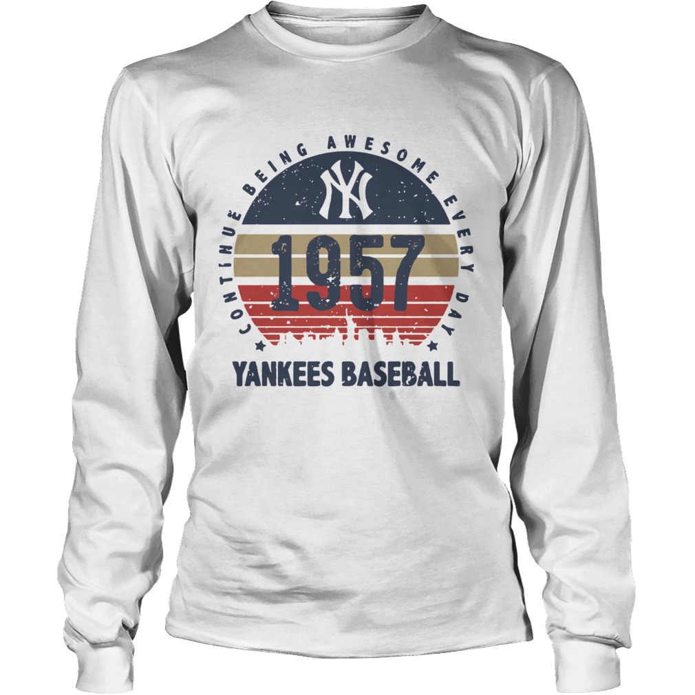 New York Yankees 1957 continue being awesome everyday yankees baseball LongSleeve