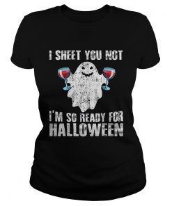 Original I Sheet You Not Im So Ready For Halloween Wine Funny Boo  Classic Ladies