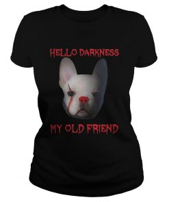 Pennywise French Bulldog Hello Darkness My Old Friend Shirt Classic Ladies