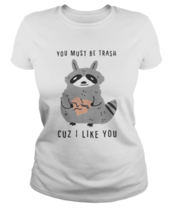 Raccoon you must be trash cuz I like you  Classic Ladies