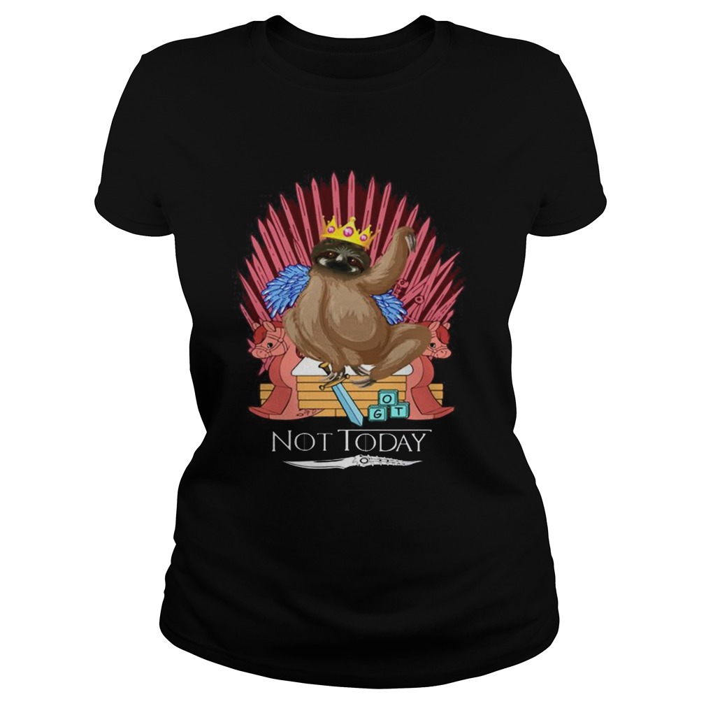 Sloth King Not Today Game Of Thrones Shirt Classic Ladies