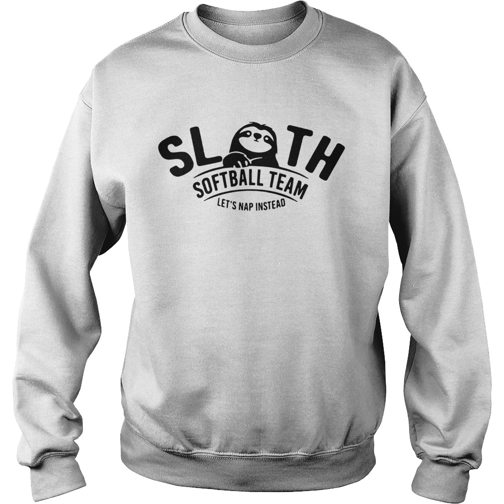 Sloth softball team lets nap instead Sweatshirt