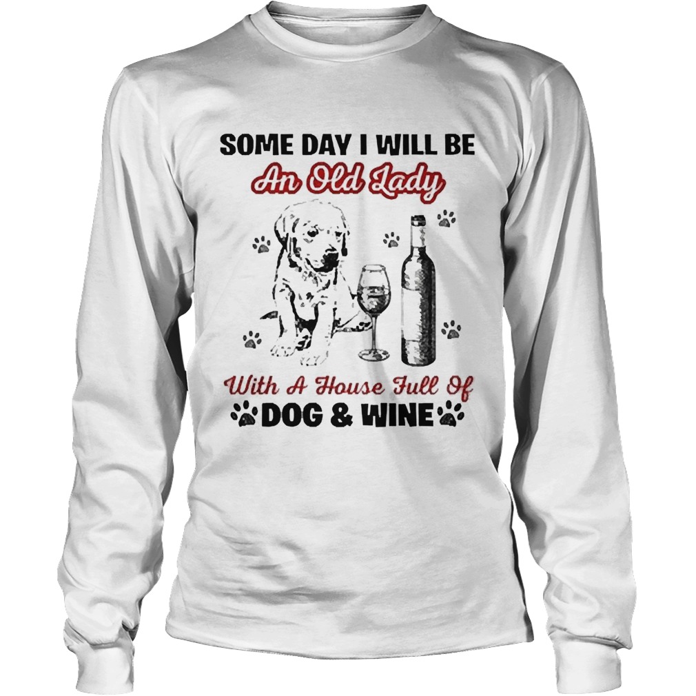 Some day I will be an old lady with a house full of dog and wine LongSleeve