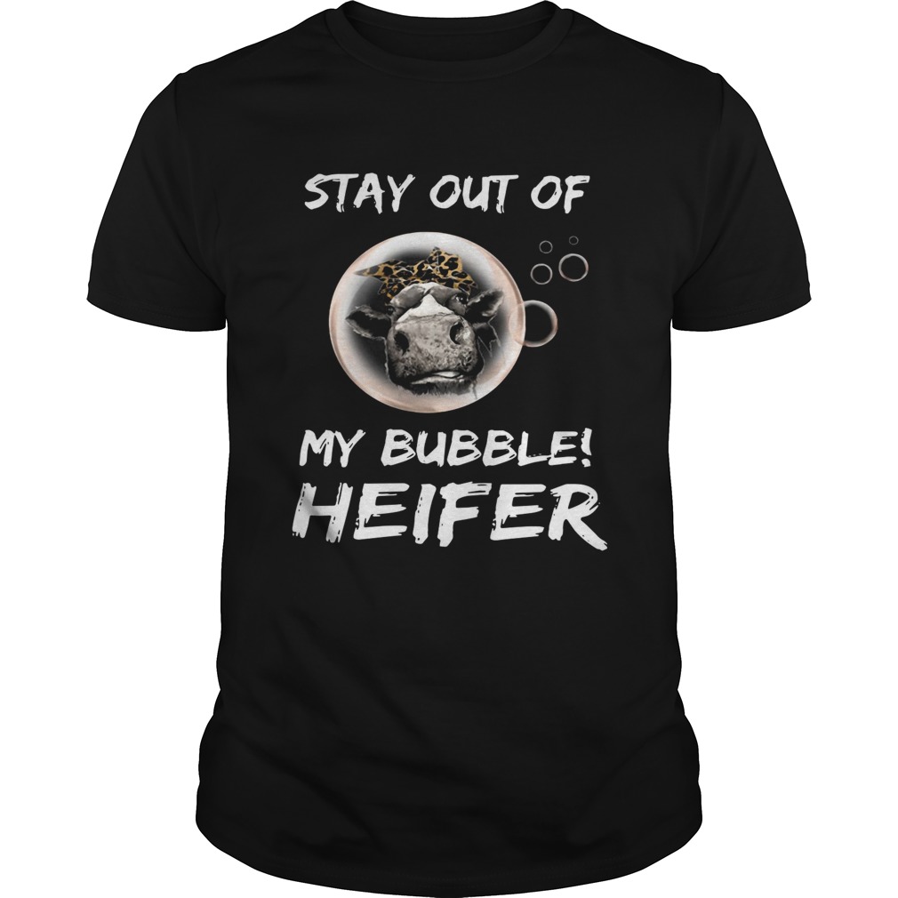 Stay out of my bubble heifer shirt