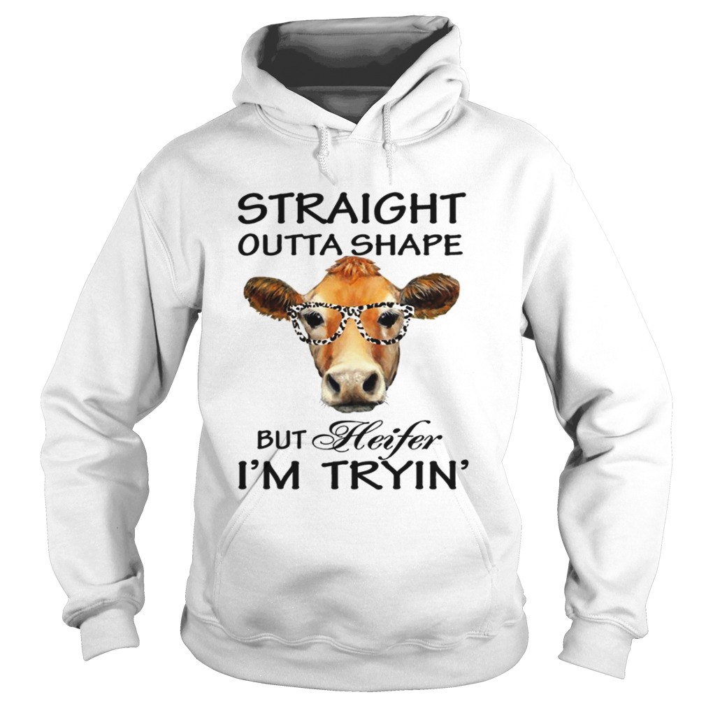 Straight Outta Shape But Heifer Im Tryin TShirt Hoodie