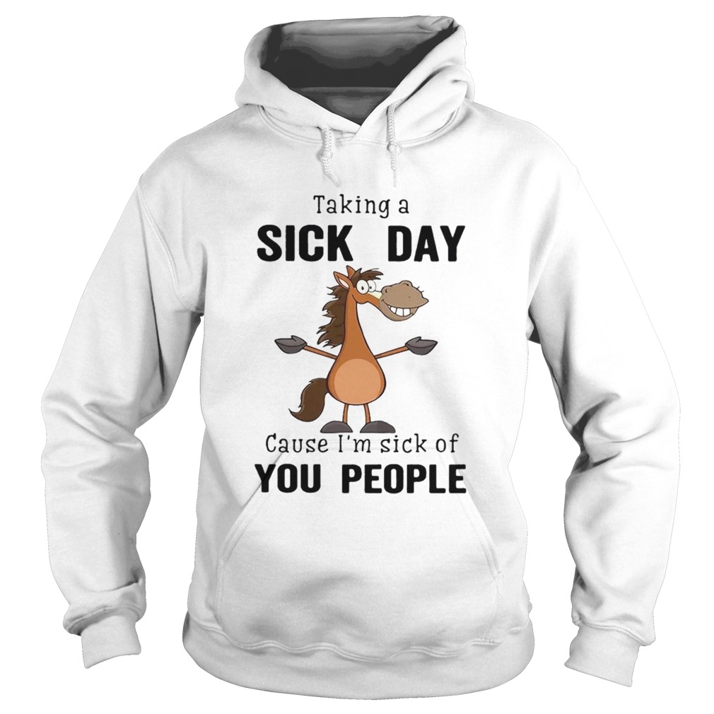 Taking a sick day cause im sick of you people Hoodie