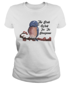 The Birds Work For The Bourgeoisie Shirt Classic Ladies