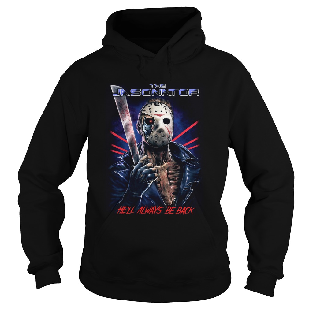 The Jasonator Hell always be back Halloween Hoodie