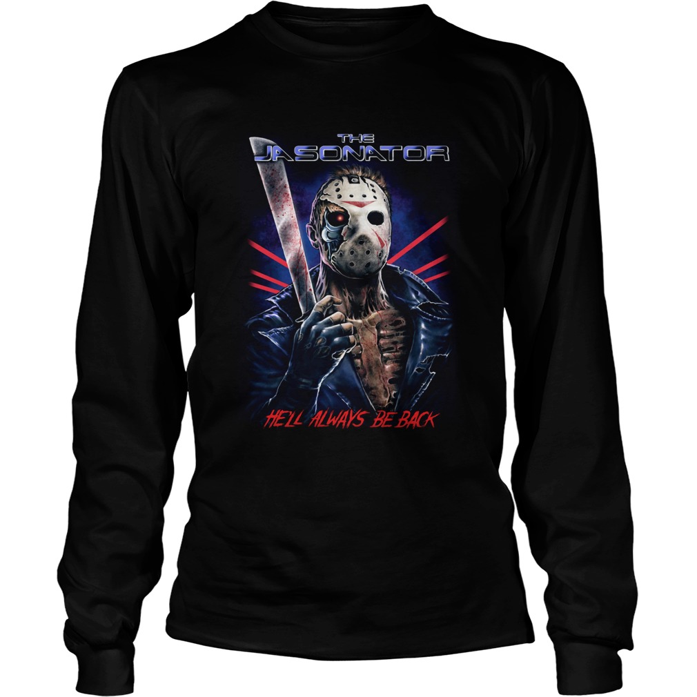 The Jasonator Hell always be back Halloween LongSleeve