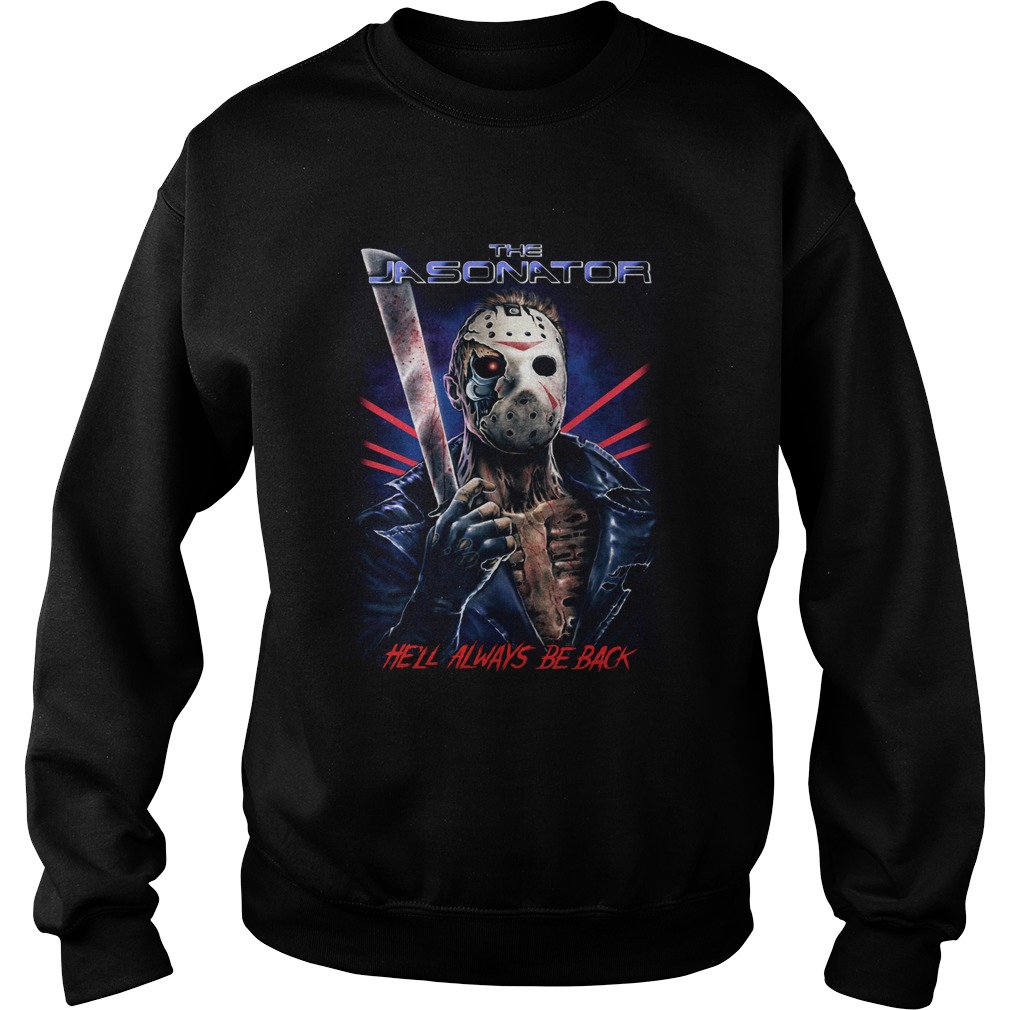 The Jasonator Hell always be back Halloween Sweatshirt