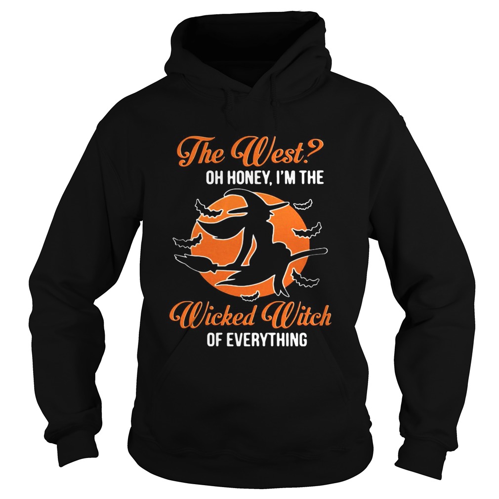 The West oh honey Im the wicked witch of everything Hoodie