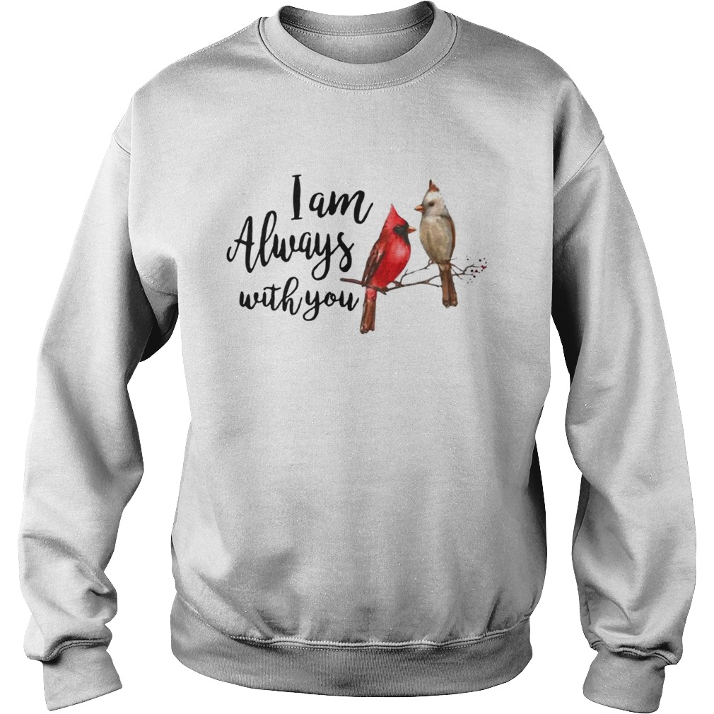 The northern cardinal I am always with you Sweatshirt