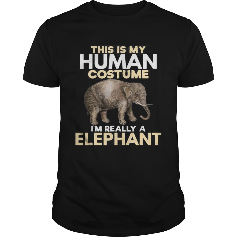 This Is My Human Costume Im Really A Elephant Halloween shirt