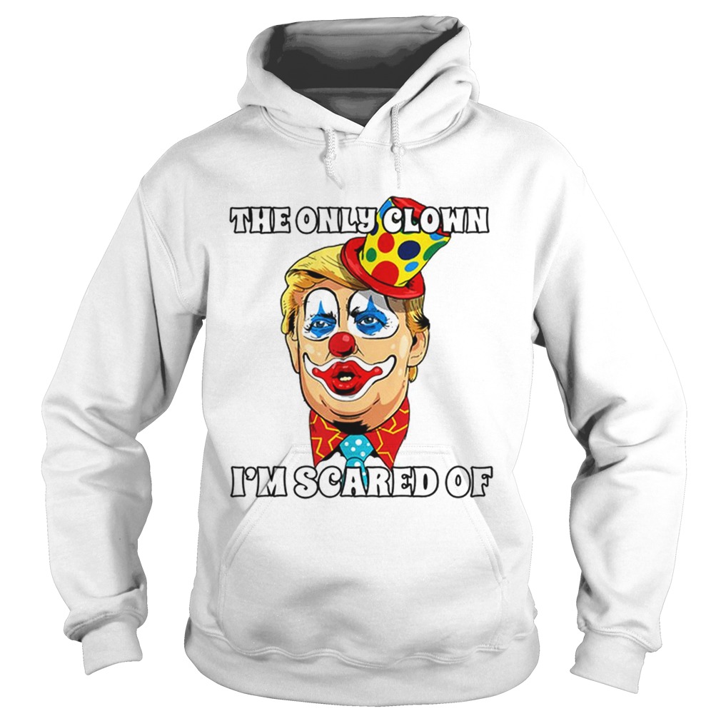 Top Anti Trump Halloween Clown The Only Clown Im Scared Of Hoodie